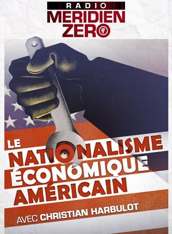 Émission n°311 : « Le nationalisme économique américain »