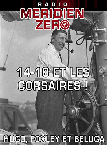 Emission n°450 : « 14-18 et les corsaires! »