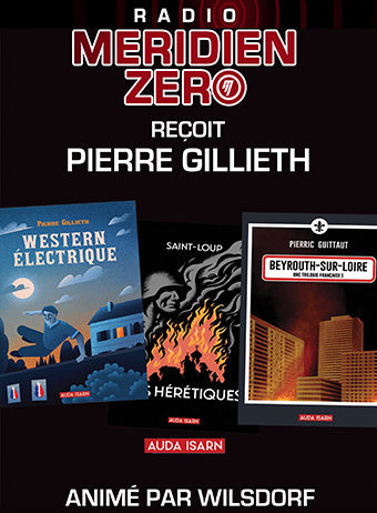 Les entretiens de Méridien Zéro : « Discussion avec Pierre Gillieth »